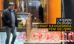1 kişinin öldüğü esnaf kavgasında yeni gelişme: 4 gözaltı!