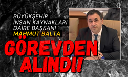 Büyükşehir Daire Başkanı Mahmut Balta görevden alındı!
