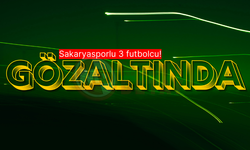Sakaryasporlu 3 futbolcu gözaltında!