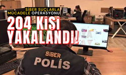 Siber suçlarla mücadele operasyonu: 204 kişi yakalandı!