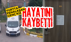 Yurtta fenalaşan genç kız hayatını kaybetti