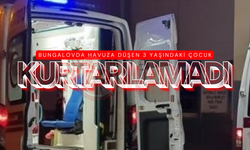 Bungalovda havuza düşen 3 yaşındaki çocuk kurtarılamadı