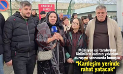 "Kardeşim yerinde rahat yatacak"