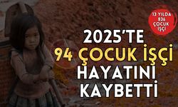 2025’te 94 çocuk işçi hayatını kaybetti