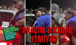 200 bin lira ceza yedi: "Benim aracım o kadar etmiyor" dedi