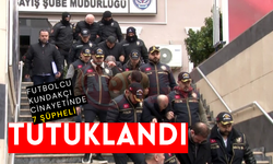 Futbolcu Kundakçı cinayetinde 7 şüpheli tutuklandı