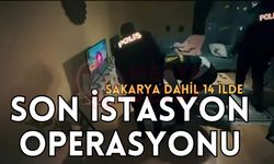 Sakarya dahil 14 ilde "son istasyon" operasyonu