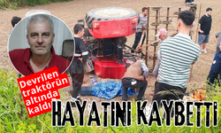 Devrilen traktörün altında kaldı: Hayatını kaybetti!