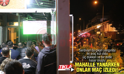 Mahalle yanarken onlar maç izledi!