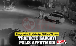 Trafikte kavgayı polis affetmedi