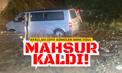 Araçları suya gömülen anne oğul mahsur kaldı!