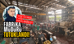1 kişi ölmüş 7 kişi yaralanmıştı: Fabrika müdürü tutuklandı!