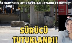 Çöp kamyonunun altında kalan kadının ölümüyle ilgili sürücü tutuklandı!