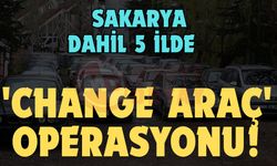 5 ilde 'change araç' operasyonu!