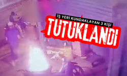 İş yerini kundaklayan 3 kişi tutuklandı