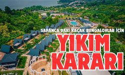 Sapanca’daki kaçak bungalovlar için yıkım kararı