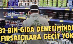 82 bin gıda denetiminde fırsatçılara geçit yok