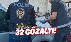 12 ilde 'Change Oto' operasyonu: 32 gözaltı!