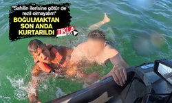 Boğulmaktan son anda kurtarıldı