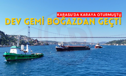 Karasu'da karaya oturmuştu: Dev gemi İstanbul Boğazı'ndan geçti