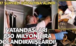 17 şüpheli gözaltına alındı