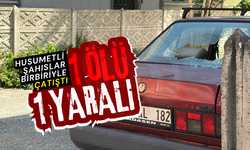 Husumetli şahıslar birbiriyle çatıştı: 1 ölü 1 yaralı