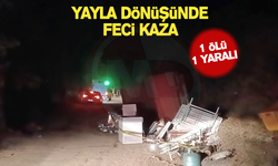 YAYLA DÖNÜŞÜNDE FECİ KAZA! 1 ÖLÜ 1 YARALI