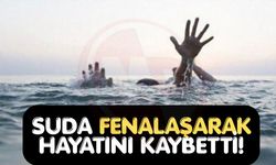Suda fenalaşarak hayatını kaybetti!