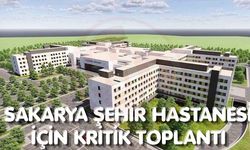 Sakarya Şehir Hastanesi için kritik toplantı!