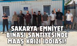 Sakarya Emniyet Binası şantiyesinde maaş krizi iddiası!