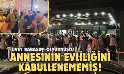 Annesinin evliliğini kabullenememesi onu cinayete sürüklemiş