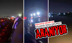 Sakarya Nehri'ne atladığı iddia edilmişti: Aranıyor