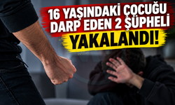 16 yaşındaki çocuğu darp eden 2 şüpheli yakalandı!