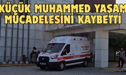 Küçük Muhammed yaşam mücadelesini kaybetti