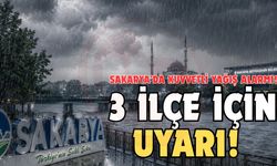 Sakarya’da kuvvetli yağış alarmı!