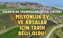 Sakarya’da taşınmazlar satışa çıkıyor!