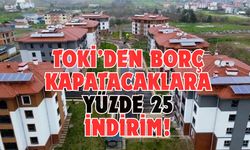 TOKİ’den borç kapatacaklara yüzde 25 indirim!