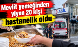 Mevlit yemeğinden yiyen 20 kişi hastanelik oldu