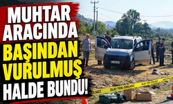 MUHTAR ARACINDA BAŞINDAN VURULMUŞ HALDE BULUNDU!