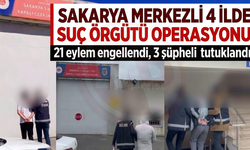Sakarya merkezli 4 ilde suç örgütü operasyonu: 3 şüpheli tutuklandı