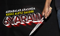 Akrabalar arasında kesici aletli saldırı: 6 yaralı!