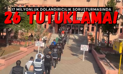 17 milyonluk dolandırıcılık soruşturmasında 26 tutuklama