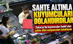 Sahte altınla kuyumcuları dolandırdılar!