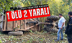 Traktörün devrildiği kazada 1 kişi öldü 2 kişi yaralandı