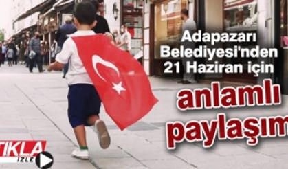 Adapazarı Belediyesi'nden 21 Haziran için anlamlı paylaşım