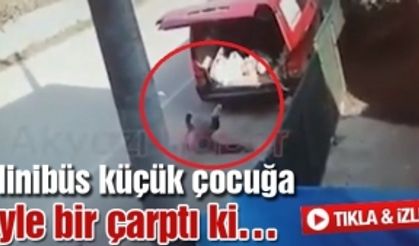 Minibüs küçük çocuğa öyle bir çarptı ki…