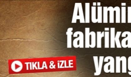 Alüminyum fabrikasında yangın