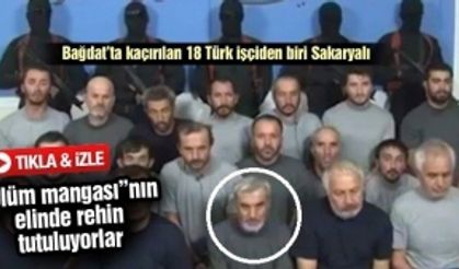 Bağdat’ta kaçırılan 18 Türk işçiden biri Sakaryalı