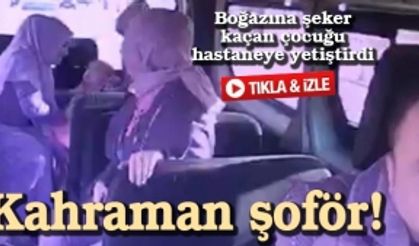 Boğazına şeker kaçan çocuğu şoför hastaneye yetiştirdi