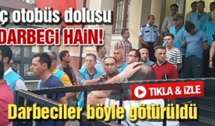 Üç otobüs dolusu darbeci hain!